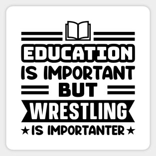 Education is important, but wrestling is importanter Sticker